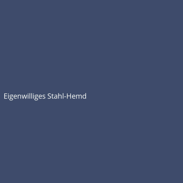 Eigenwilliges Stahl-Hemd
