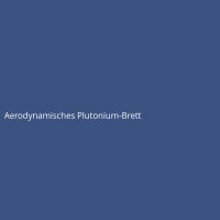 Aerodynamisches Plutonium-Brett