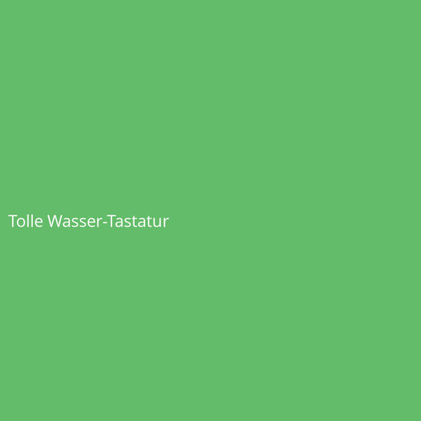 Tolle Wasser-Tastatur