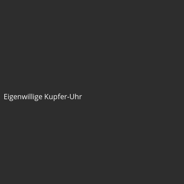 Eigenwillige Kupfer-Uhr