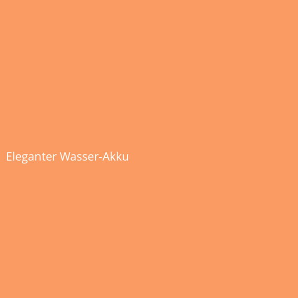 Eleganter Wasser-Akku