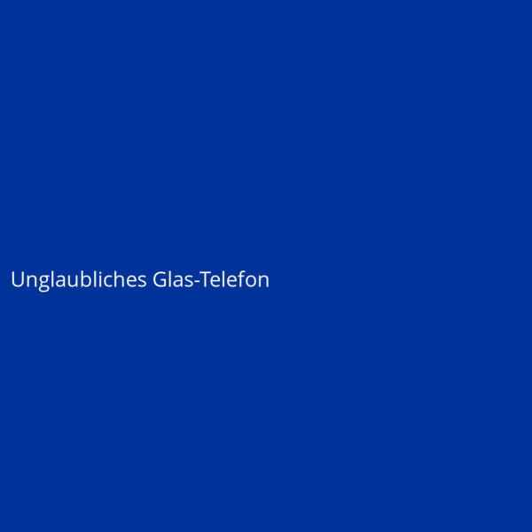 Unglaubliches Glas-Telefon