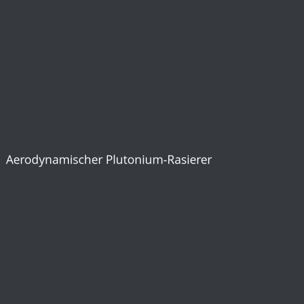 Aerodynamic Plutonium Razor