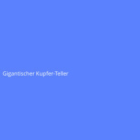 Gigantischer Kupfer-Teller