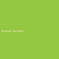 Rustikaler Glas-Mixer