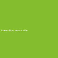 Eigenwilliges Wasser-Glas