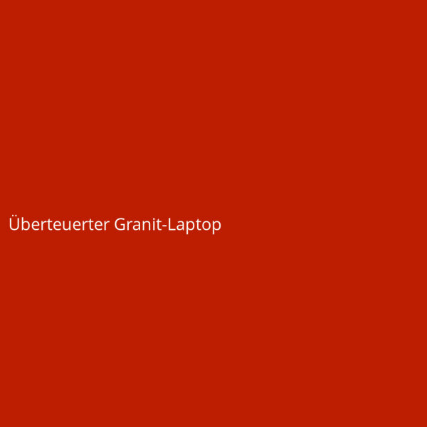 Overpriced Granite Laptop