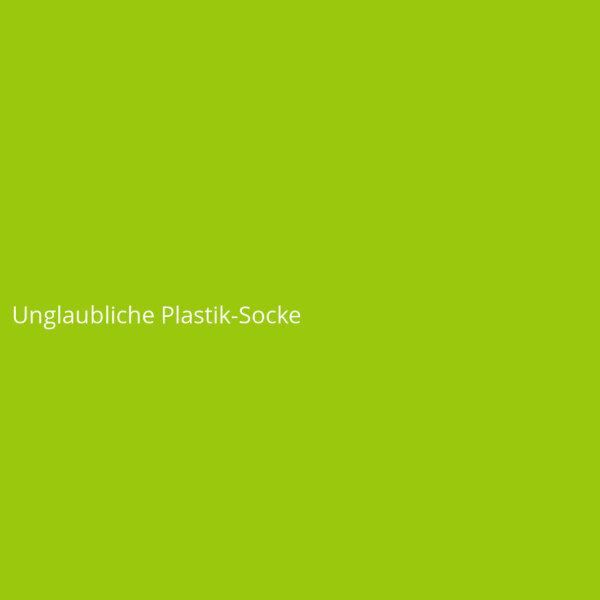 Unglaubliche Plastik-Socke