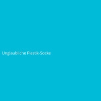 Unglaubliche Plastik-Socke