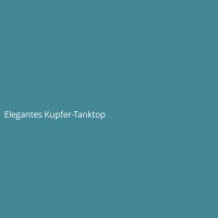 Elegantes Kupfer-Tanktop